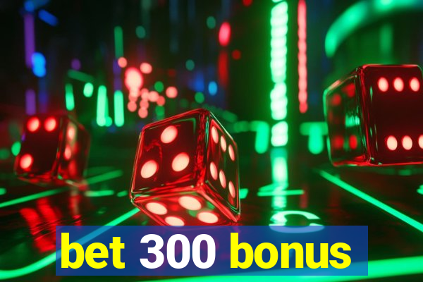 bet 300 bonus